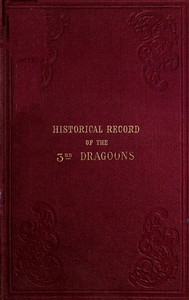 Cover of Historical Record of the Third, Or the King's Own Regiment of Light Dragoons Containing an Account of the Formation of the Regiment in 1685, and of Its Subsequent Services to 1846.