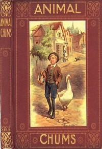 Cover of Animal Chums: True Tales about Four-footed Friends