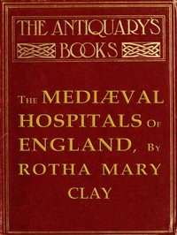 Cover of The Mediæval Hospitals of England