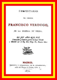Cover of Comentario del coronel Francisco Verdugo, de la guerra de Frisia, en xiv años que fue gobernador y capitan general de aquel estado y ejercito por el rey don Felipe II, nuestro señor