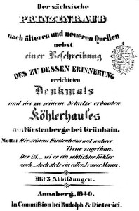 Cover of Der sächsische Prinzenraub nach älteren und neueren Quellen nebst einer Beschreibung des zu dessen Erinnerung errichteten Denkmals und des zu seinem Schutz erbauten Köhlerhauses am Fürstenberge bei Grünhain