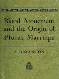 Cover of Blood Atonement and the Origin of Plural Marriage: A Discussion