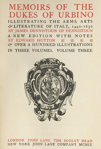 Cover of Memoirs of the Dukes of Urbino, Volume 3 (of 3) Illustrating the Arms, Arts, and Literature of Italy, from 1440 To 1630