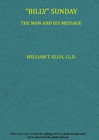 Cover of "Billy" Sunday, the Man and His Message With his own words which have won thousands for Christ