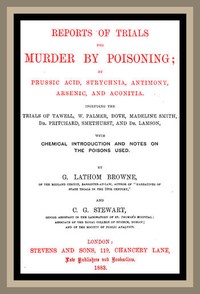 Cover of Reports of Trials for Murder by Poisoning; by Prussic Acid, Strychnia, Antimony, Arsenic, and Aconita. Including the trials of Tawell, W. Palmer, Dove, Madeline Smith, Dr. Pritchard, Smethurst, and Dr. Lamson, with chemical introduction and notes on the poisons used