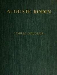 Cover of Auguste Rodin: The Man - His Ideas - His Works