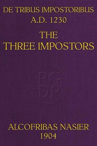 Cover of De Tribus Impostoribus, A. D. 1230: The Three Impostors Translated (with notes and comments) from a French manuscript of the work written in the year 1716, with a dissertation on the original treatise and a bibliography of the various editions