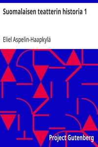 Cover of Suomalaisen teatterin historia 1 Teatterin esihistoria ja perustaminen