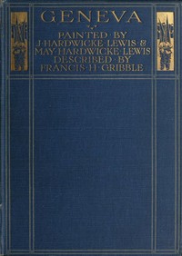 Cover of Geneva Painted by J. Hardwicke Lewis & May Hardwicke Lewis. Described by Francis Gribble.