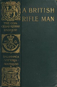 Cover of A British Rifle Man The Journals and Correspondence of Major George Simmons, Rifle Brigade, During the Peninsular War and the Campaign of Waterloo