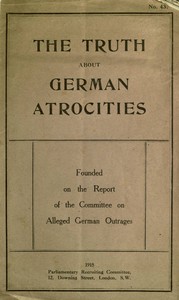 Cover of The Truth About German Atrocities Founded on the Report of the Committee on Alleged German Outrages