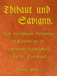 Cover of Thibaut und Savigny Zum 100jährigen Gedächtnis des Kampfes um ein einheitliches bürgerliches Recht für Deutschland