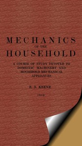 Cover of Mechanics of the Household A Course of Study Devoted to Domestic Machinery and Household Mechanical Appliances