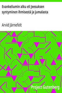 Cover of Evankeliumin alku eli Jeesuksen syntyminen ihmisestä ja jumalasta