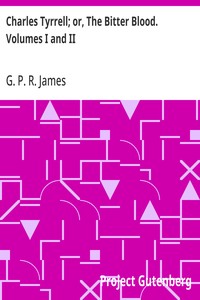 Cover of Charles Tyrrell; or, The Bitter Blood. Volumes I and II
