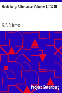 Cover of Heidelberg: A Romance. Volumes I, II & III