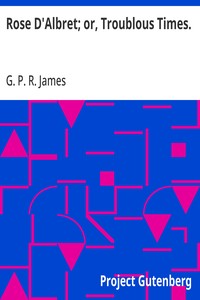 Cover of Rose D'Albret; or, Troublous Times.