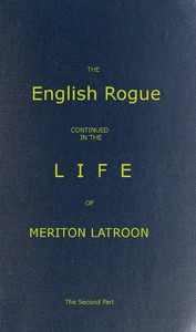 Cover of The English Rogue: Continued in the Life of Meriton Latroon, and Other Extravagants: The Second Part