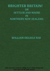 Cover of Brighter Britain! (Volume 2 of 2) or Settler and Maori in Northern New Zealand