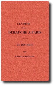 Cover of Le crime et la débauche à Paris; Le divorce