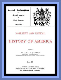 Cover of Narrative and Critical History of America, Vol. 3 (of 8) English Explorations and Settlements in North America 1497-1689