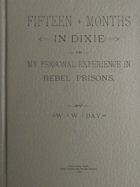 Cover of Fifteen Months in Dixie; Or, My Personal Experience in Rebel Prisons