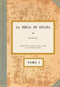 Cover of La Biblia en España, Tomo I (de 3) O viajes, aventuras y prisiones de un inglés en su intento de difundir las Escrituras por la Península