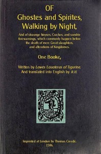 Cover of Of Ghostes and Spirites, Walking by Night And of Straunge Noyses, Crackes, and Sundrie Forewarnings, Which Commonly Happen Before the Death of Men: Great Slaughters, and Alterations of Kingdoms