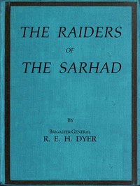 Cover of Raiders of the Sarhad Being an Account of the Campaign of Arms and Bluff Against the Brigands of the Persian-Baluchi Border during the Great War