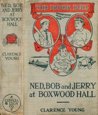 Cover of Ned, Bob and Jerry at Boxwood Hall; Or, The Motor Boys as Freshmen