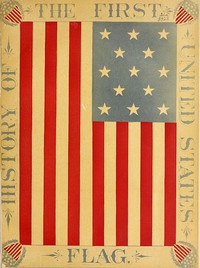 Cover of The History of the First United States Flag and the Patriotism of Betsy Ross, the Immortal Heroine That Originated the First Flag of the Union