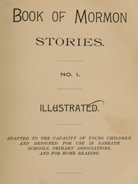 Cover of Book of Mormon Stories. No. 1. Adapted to the Capacity of Young Children, and Designed for Use in Sabbath Schools, Primary Associations, and for Home Reading