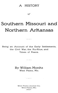 Cover of A History of Southern Missouri and Northern Arkansas Being an Account of the Early Settlements, the Civil War, the Ku-Klux, and Times of Peace