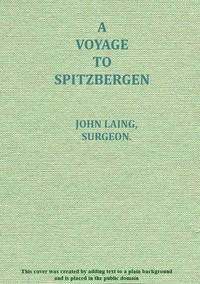 Cover of A voyage to Spitzbergen containing an account of that country, of the zoology of the North; of the Shetland Islands; and of the whale fishery