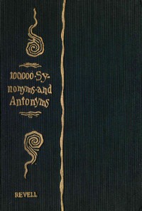 Cover of A Complete Dictionary of Synonyms and Antonyms or, Synonyms and Words of Opposite Meaning
