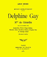 Cover of Delphine Gay, Mme de Girardin, dans ses rapports avec Lamartine, Victor Hugo, Balzac, Rachel, Jules Sandeau, Dumas, Eugène Sue et George Sand (documents inédits)