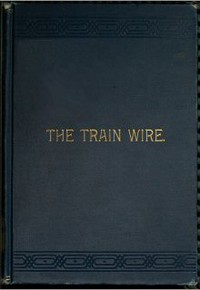 Cover of The Train Wire: A Discussion of the Science of Train Dispatching (Second Edition)