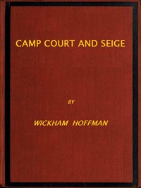 Cover of Camp, Court and Siege
A Narrative of Personal Adventure and Observation During Two Wars: 1861-1865; 1870-1871