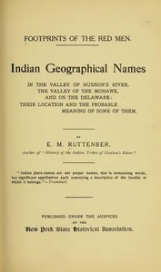 Cover of Footprints of the Red Men Indian geographical names in the valley of Hudson's river, the valley of the Mohawk, and on the Delaware: their location and the probable meaning of some of them.