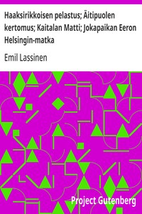 Cover of Haaksirikkoisen pelastus; Äitipuolen kertomus; Kaitalan Matti; Jokapaikan Eeron Helsingin-matka