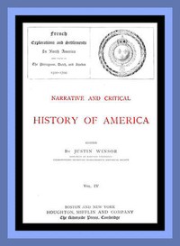 Cover of Narrative and Critical History of America, Vol. 4 (of 8) French Explorations and Settlements in North America and Those of the Portuguese, Dutch, and Swedes 1500-1700
