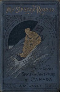 Cover of My Strange Rescue, and Other Stories of Sport and Adventure in Canada
