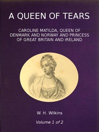 Cover of A Queen of Tears, vol. 1 of 2 Caroline Matilda, Queen of Denmark and Norway and Princess of Great Britain and Ireland