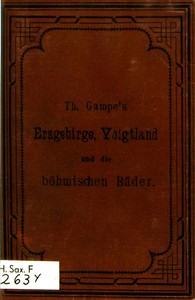 Cover of Gampe's Erzgebirge mit Einschluss der böhmischen Bäder Teplitz, Karlsbad, Franzensbad und Marienbad, des Voigtlandes und des Granulitgebietes an den unteren Mulden. Ein Reisehandbuch