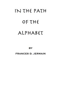 Cover of In the path of the alphabet an historical account of the ancient beginnings and evolution of the modern alphabet