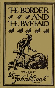 Cover of The Border and the Buffalo: An Untold Story of the Southwest Plains The Bloody Border of Missouri and Kansas. The Story of the Slaughter of the Buffalo. Westward among the Big Game and Wild Tribes. A Story of Mountain and Plain