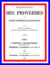 Cover of Dictionnaire étymologique, historique et anecdotique des proverbes et des locutions proverbiales de la Langue Française en rapport avec de proverbes et des locutions proverbiales des autres langues