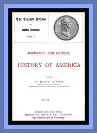 Cover of Narrative and Critical History of America, Vol. 6 (of 8) The United States of North America, Part I