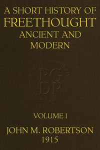 Cover of A Short History of Freethought Ancient and Modern, Volume 1 of 2 Third edition, Revised and Expanded, in two volumes