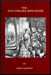 Cover of The Old Chelsea Bun-House: A Tale of the Last Century